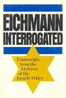 Eichmann Interrogated Transcripts from the Archives of the Israeli Police