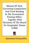 Manual Of Style Governing Composition And Proof Reading In The Government Printing Office Together With Decisions Of The Board On Geographic Names