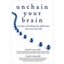 Unchain Your Brain 10 Steps to Breaking the Addictions That Steal Your Life