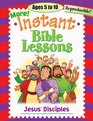 MORE INSTANT BIBLE LESSONSJESUS' DISCIPLES