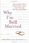 Why I'm Still Married  Women Write Their Hearts Out on Love Loss Sex and Who Does the Dishes