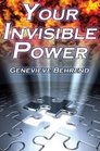 Your Invisible Power Genevieve Behrend's Classic Law of Attraction Guide to Financial and Personal Success New Thought Movement