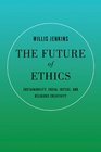 The Future of Ethics Sustainability Social Justice and Religious Creativity