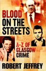 Blood on the Streets The AZ of Glasgow Crime