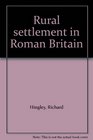 Rural Settlement in Roman Britain