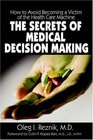 The Secrets of Medical Decision Making How to Avoid Becoming a Victim of the Health Care Machine
