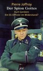 Der Spion Gottes Kurt Gerstein  ein SS Offizier im Widerstand