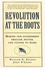 Revolution at the Roots  Making Our Government Smaller Better and Closer to Home