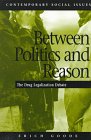 Between Politics and Reason The Drug Legalization Debate