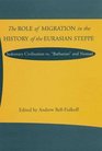 The Role of Migration in the History of the Eurasian Steppe Sedentary Civilization Vs  Barbarian  and Nomad