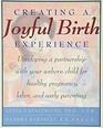 Creating a Joyful Birth Experience: Developing a Partnership with Your Unborn Child for Healthy Pregnancy, Labor, and Early Parenting