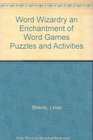 Word Wizardry an Enchantment of Word Games Puzzles and Activities