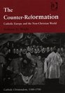 The Counterreformation Catholic Europe And The Nonchristian World