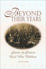 Beyond Their Years Stories of Sixteen Civil War Children
