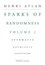 The Sparks of Randomness Volume 1 Spermatic Knowledge