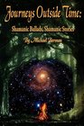 Journeys Outside Time Shamanic Ballads Shamanic Stories
