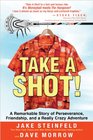 Take A Shot A Remarkable Story of Perseverance Friendship and a Really Crazy Adventure