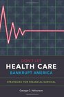 Don't Let Health Care Bankrupt America Strategies for Financial Survival