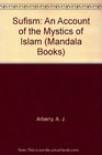 Sufism An Account of the Mystics of Islam