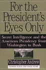 For the President's Eyes Only Secret Intelligence and the American Presidency from Washington to Bush