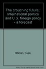 The crouching future International politics and US foreign policy  a forecast
