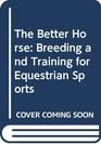 The Better Horse Breeding and Training for Equestrian Sports