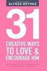 31 Creative Ways To Love  Encourage Him One Month To a More Life Giving Relationship