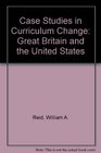 Case Studies in Curriculum Change Great Britain and the United States