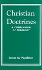 Christian Doctrines A Compendium of Theology