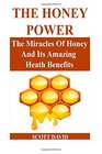The Honey Power The Miracles Of Honey And Its Amazing Health Benefits