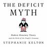The Deficit Myth Modern Monetary Theory and the Birth of the Peoples Economy