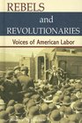 Rebels and Revolutionaries Voices of American Labor