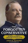 The Forgotten Conservative Rediscovering Grover Cleveland