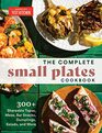 The Complete Small Plates Cookbook 300 Shareable Tapas Meze Bar Snacks Dumplings Salads and More
