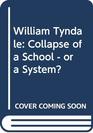 William Tyndale Collapse of a schoolor a system