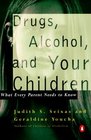 Drugs Alcohol and Your Children What Every Parent Needs to Know