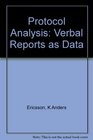 Protocol Analysis  Rev'd Edition Verbal Reports as Data