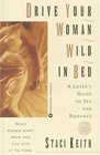 Drive Your Women Wild in Bed  A Lover's Guide to Sex and Romance