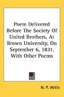 Poem Delivered Before The Society Of United Brothers At Brown University On September 6 1831 With Other Poems