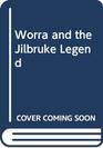 Worra and the Jilbruke Legend