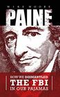 PAINE How We Dismantled the FBI In Our Pajamas