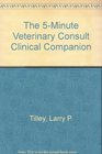 The 5minute Veterinary Consult Clinical Companion Diagnostic Procedures And Laboratory Test Reference Canine And Feline