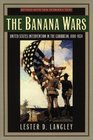 The Banana Wars United States Intervention in the Caribbean 18981934  United States Intervention in the Caribbean 18981934