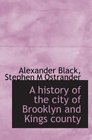 A history of the city of Brooklyn and Kings county