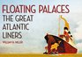 Floating Palaces The Great Atlantic Liners