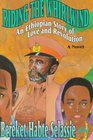 Riding the Whirlwind An Ethiopian Story of Love and Revolution