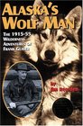 Alaska's Wolf Man The 191555 Wilderness Adventures of Frank Glaser