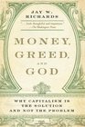 Money, Greed, and God: Why Capitalism Is the Solution and Not the Problem