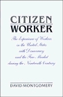 Citizen Worker  The Experience of Free Workers in the United States and the Free Market during the Nineteenth Century