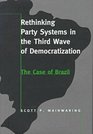 Rethinking Party Systems in the Third Wave of Democratization The Case of Brazil